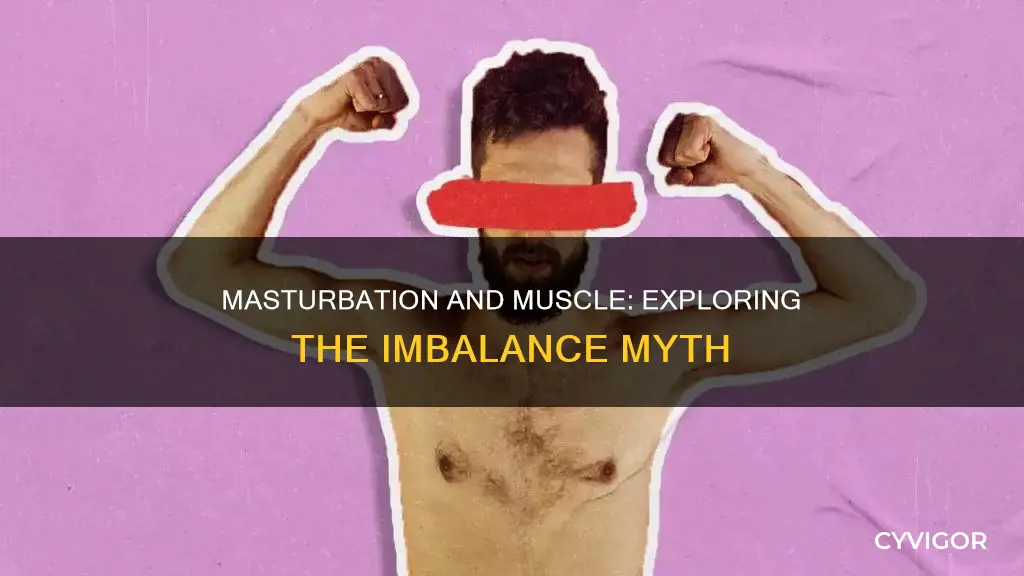 does jerking off cause muscle imbalance