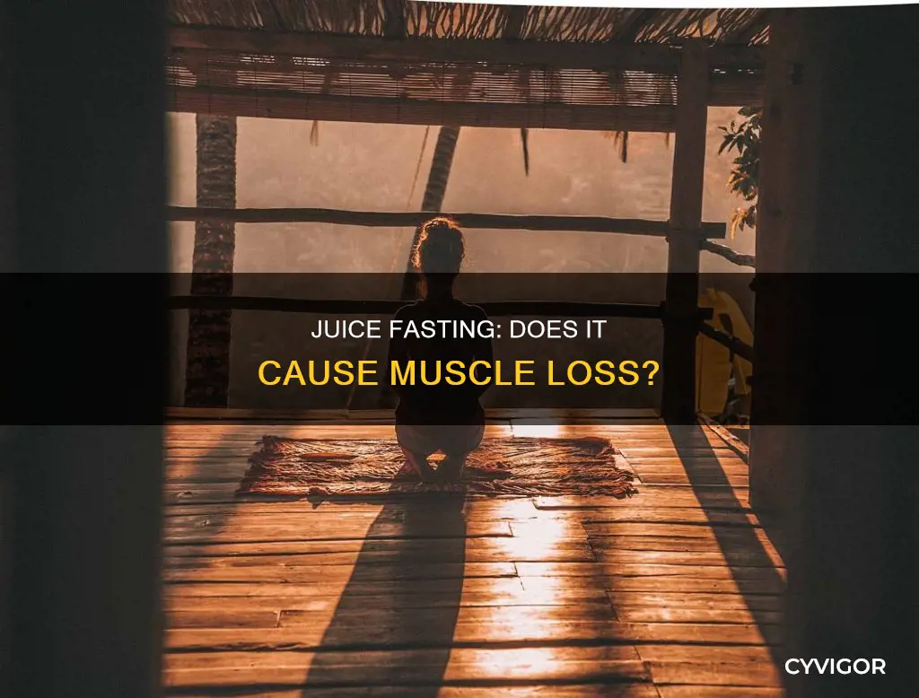 does juice fasting cause muscle loss