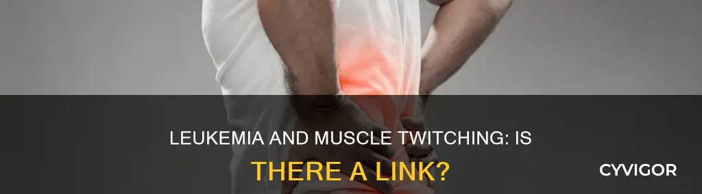 does leukemia cause muscle twitching