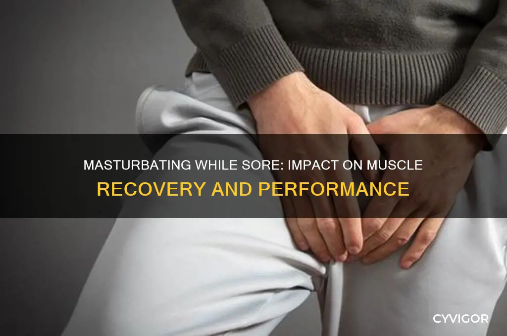 does masterbatin while sore effect muscles