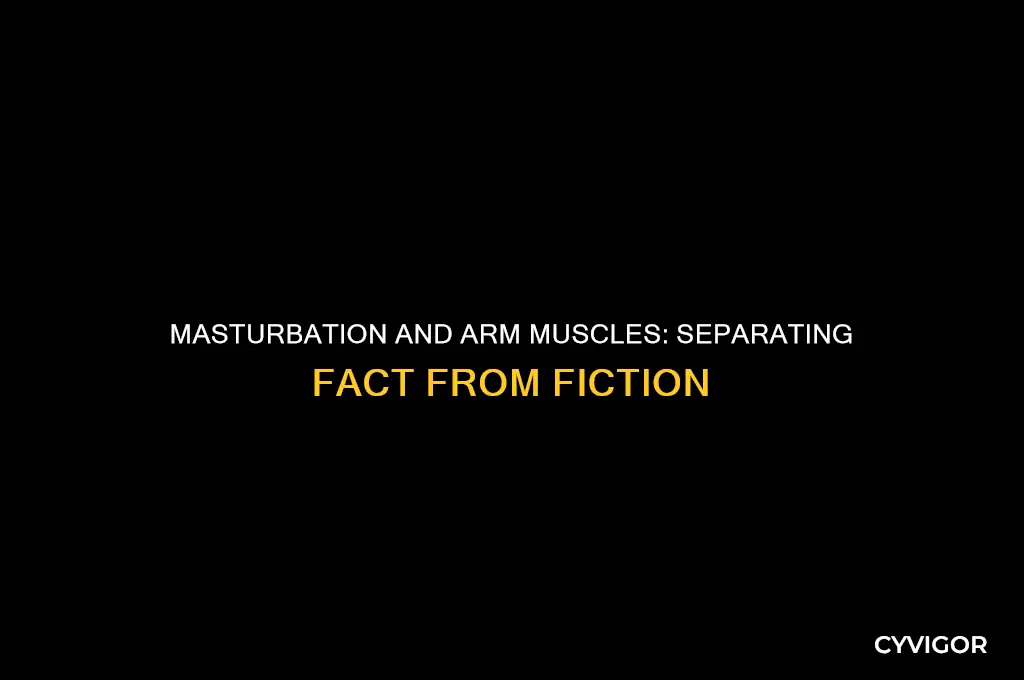 does masturbation affect arm muscles
