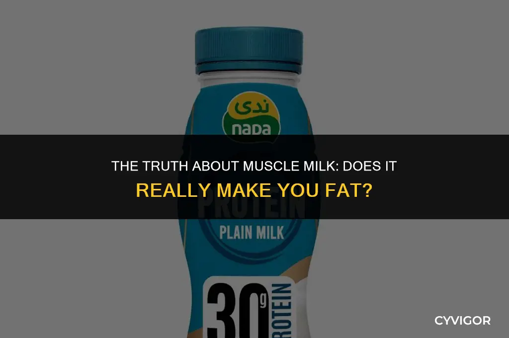 does muscle milk get you fat