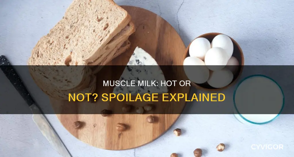 does muscle milk spoil hot