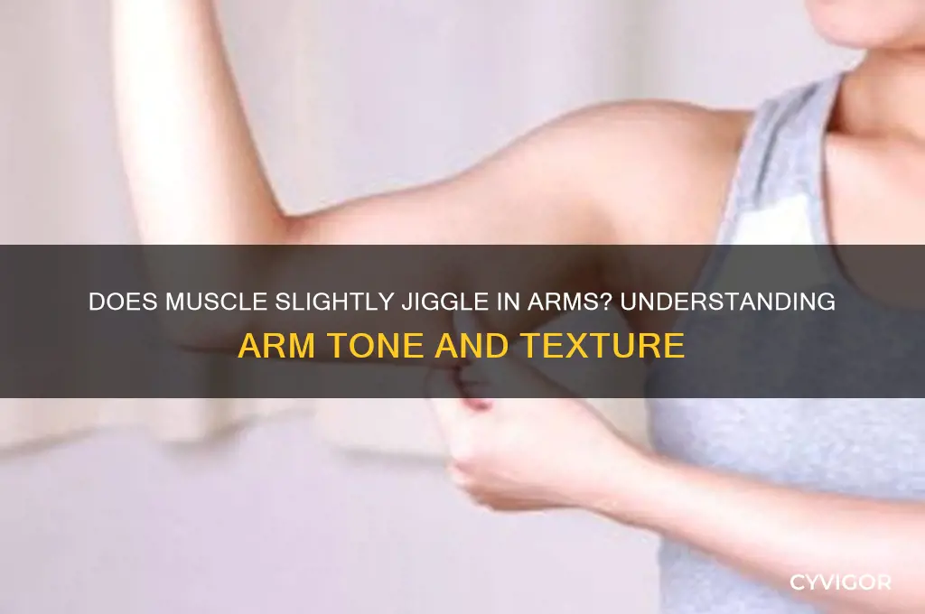 does muscle slightly giggle in the arms