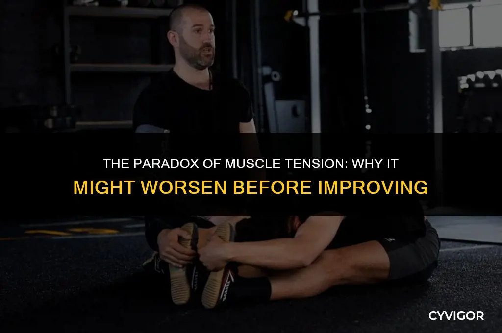 does muscle tension get worse before it gets better