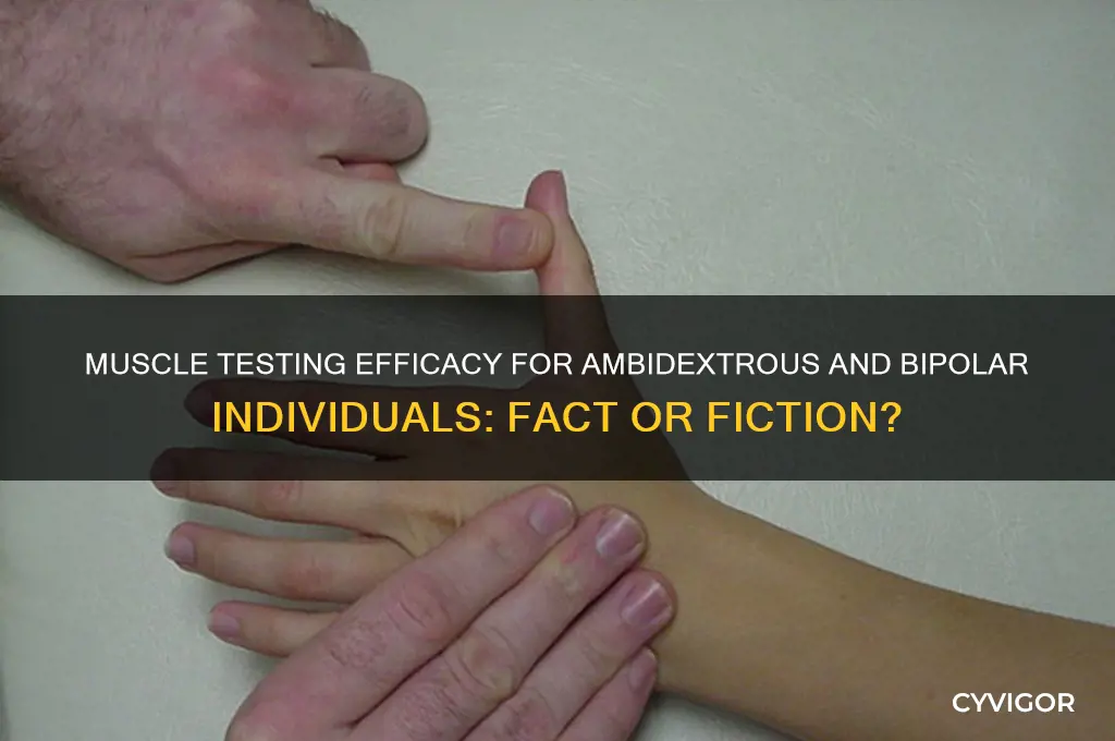 does muscle testing work for ambidextrous and bipolar people