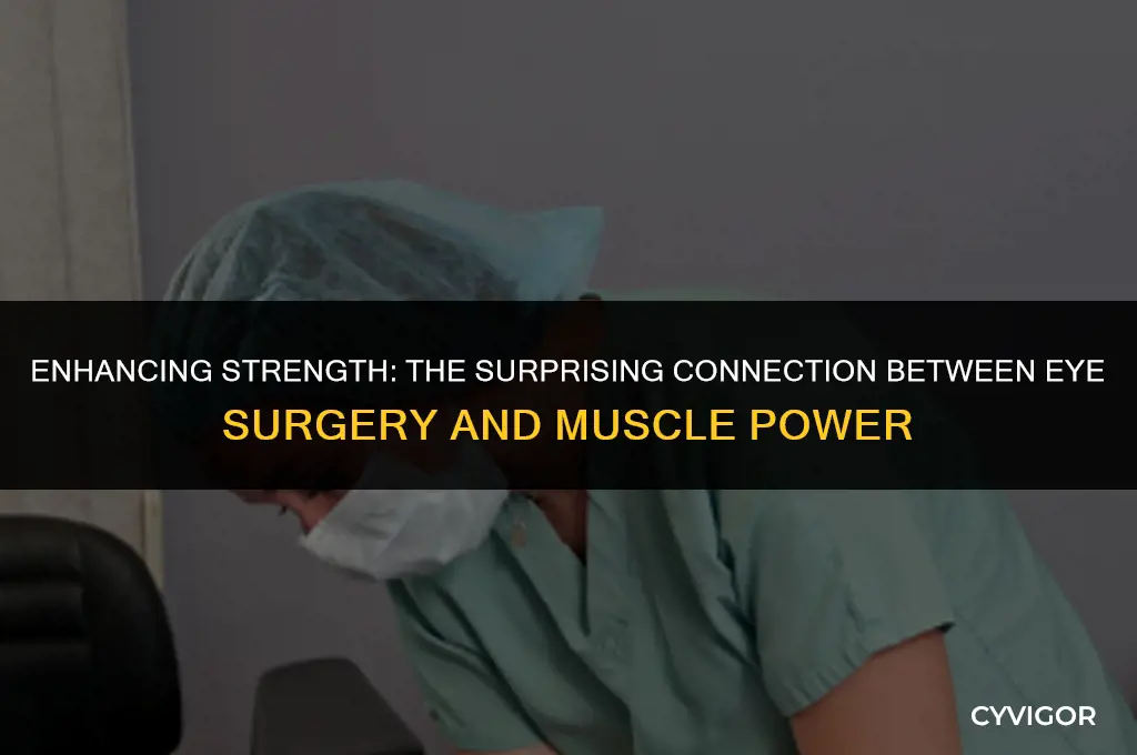 does muscles get stronger after eye surgery