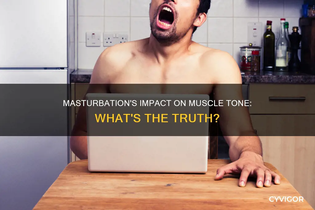 does musturbating lower muscle tone