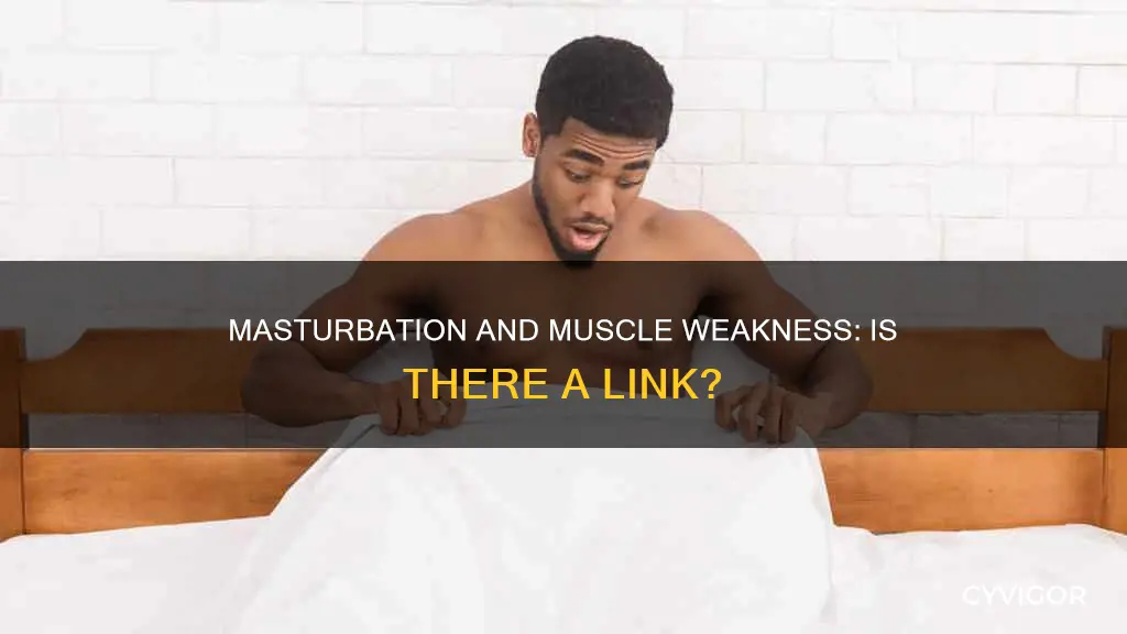 does musturbation cause muscle weakness