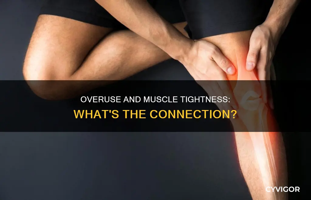 does overuse cause muscle tightness