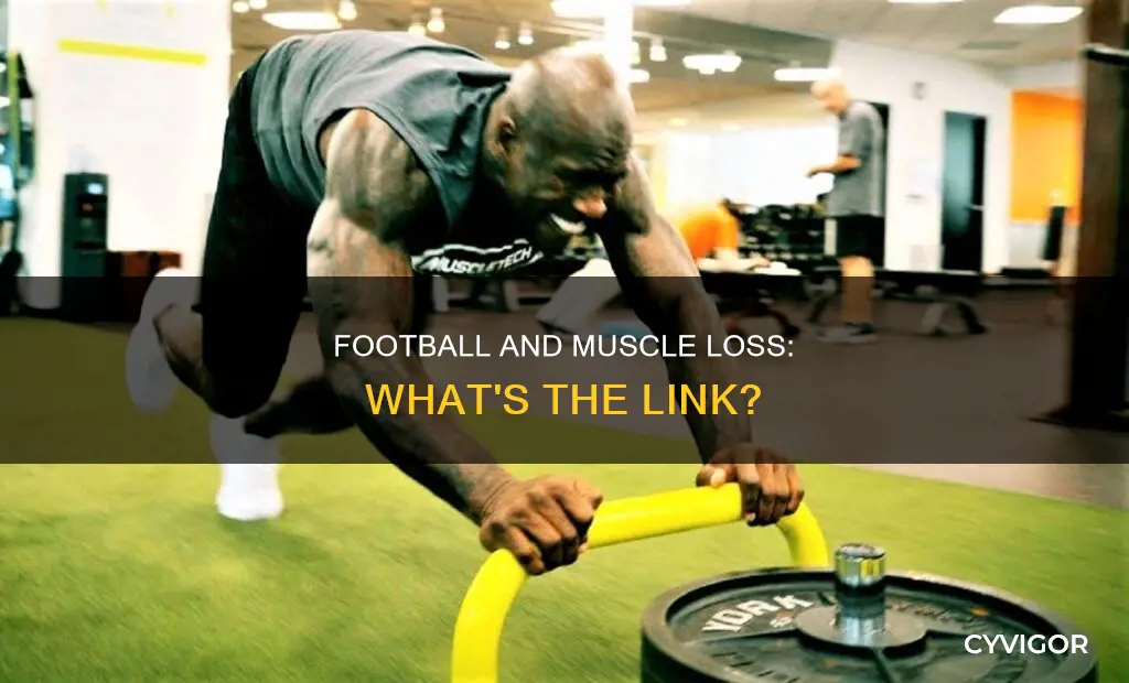 does playing football cause muscle loss