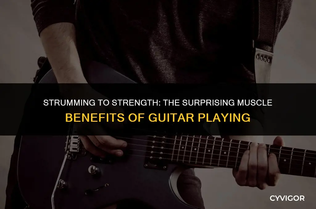 does playing guitar build muscle
