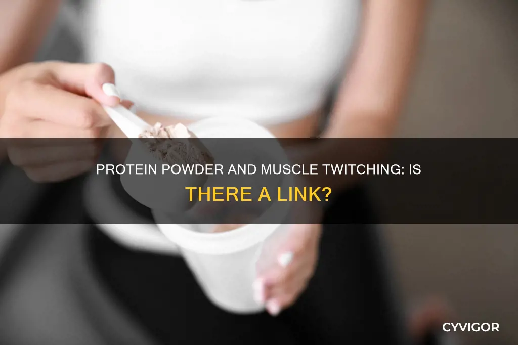 does protein powder cause muscle twitching