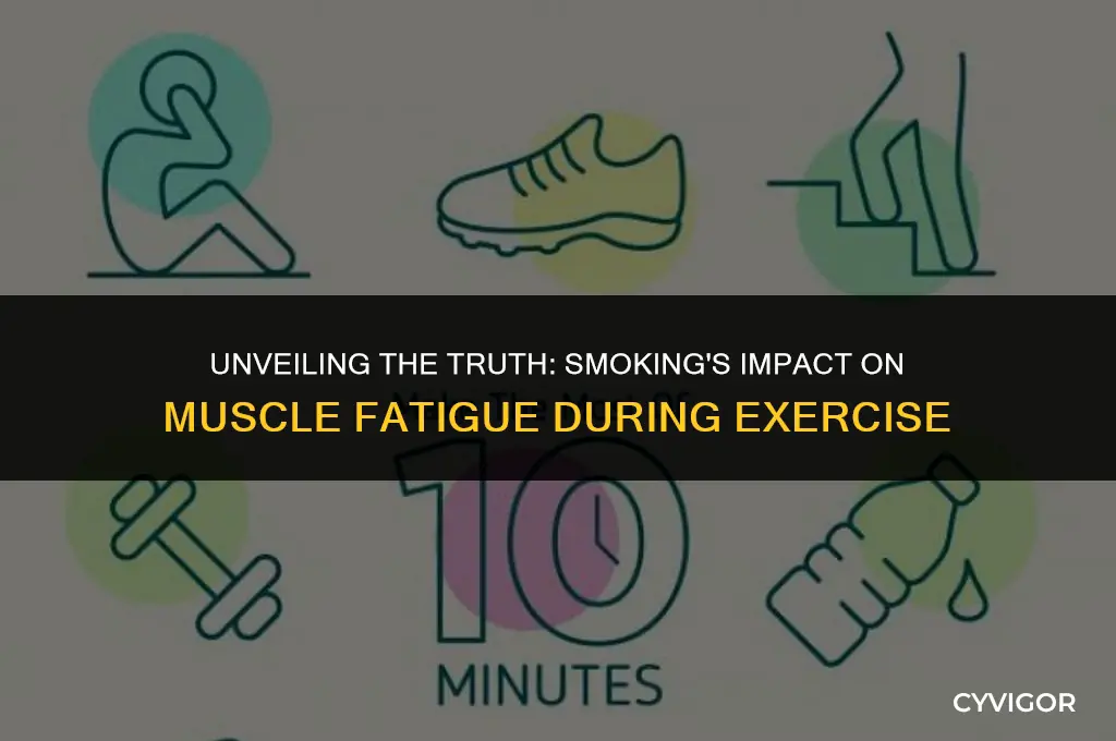 does smoking make your muscles get tired faster during exercise