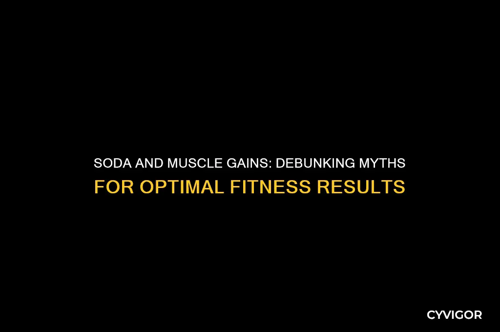 does soda kill muscle gains