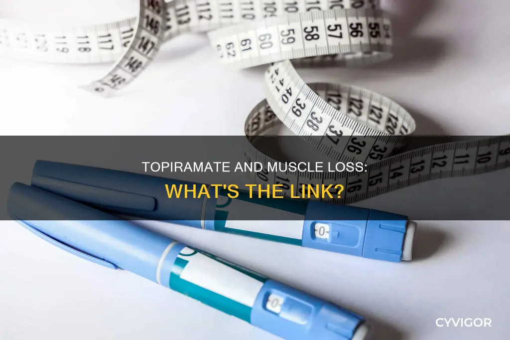 does taking topiramate cause muscle loss