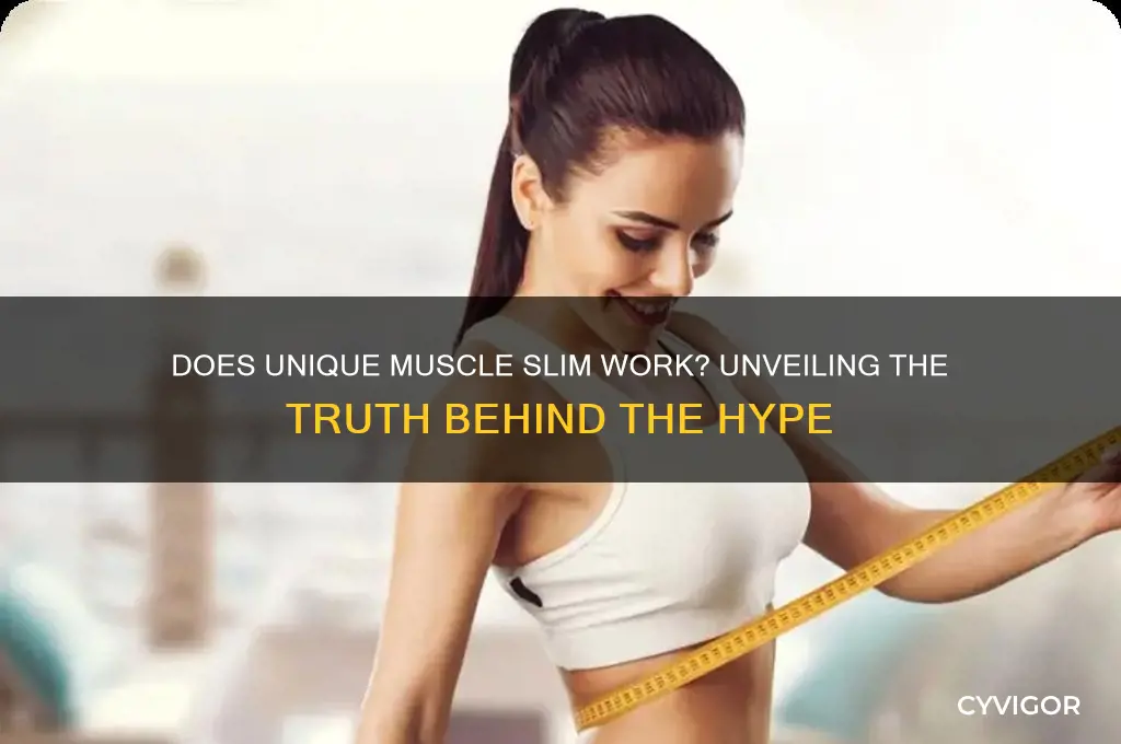 does unique muscle slim it work
