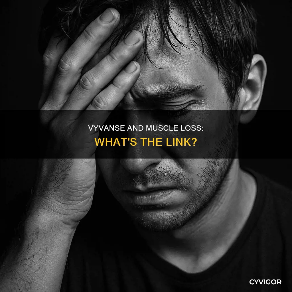does vyvanse cause muscle loss