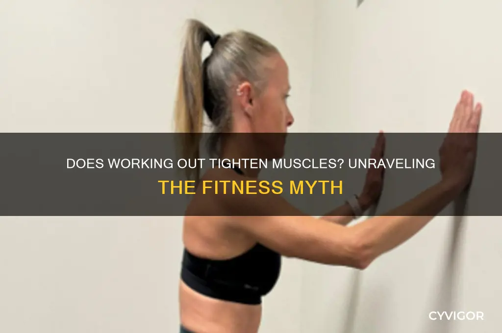 does working put tighten your muscles