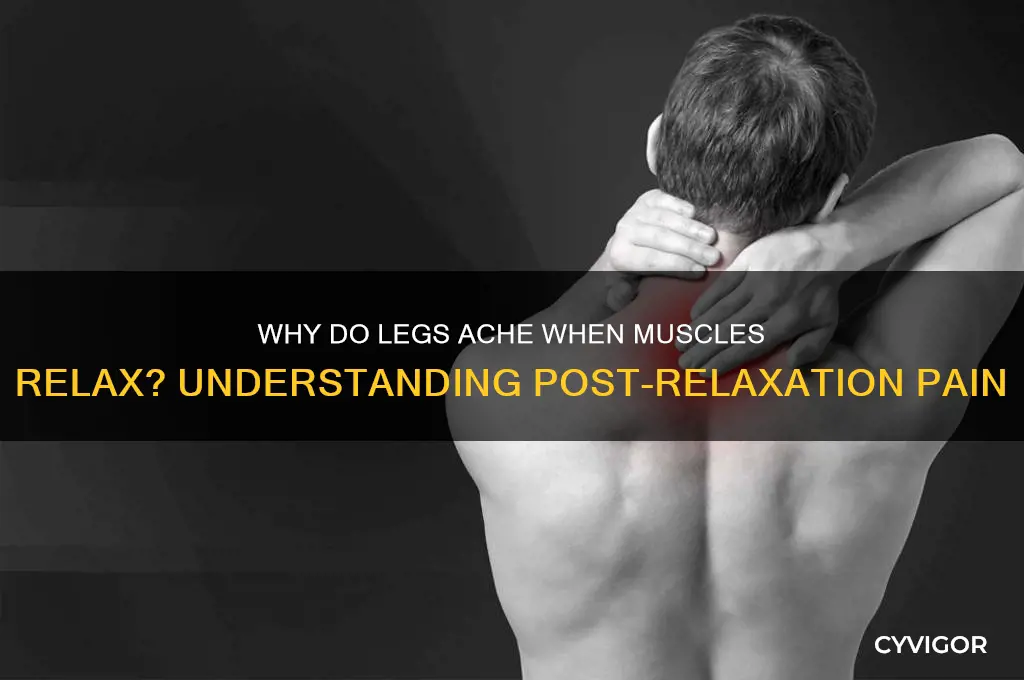does your leg hurt when muscles relax
