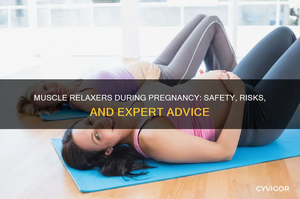 has anyone taken muscle relaxers during pregnancy