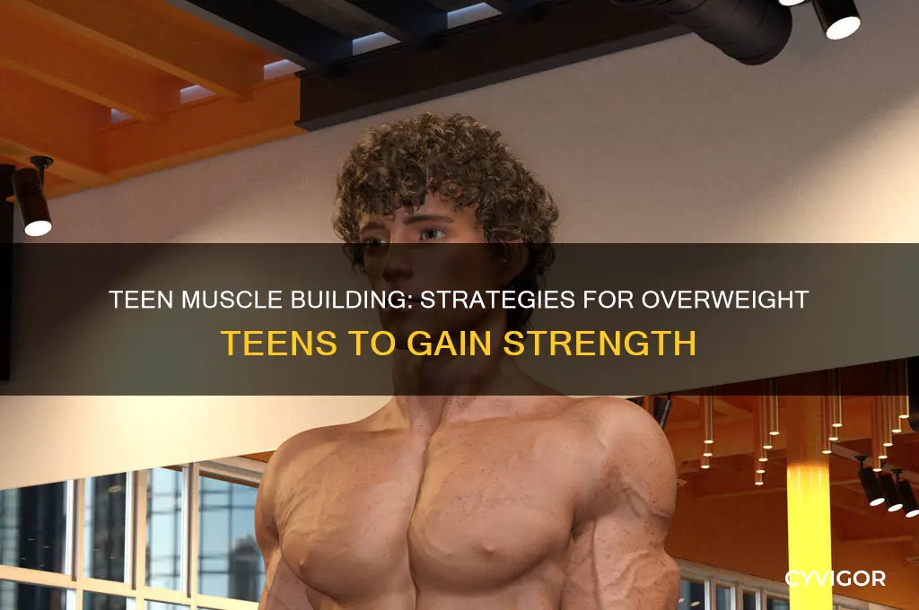 how can a fat teenager gain muscle