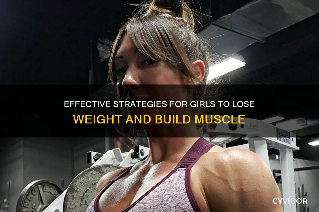 how can a girl lose weight and gain muscle