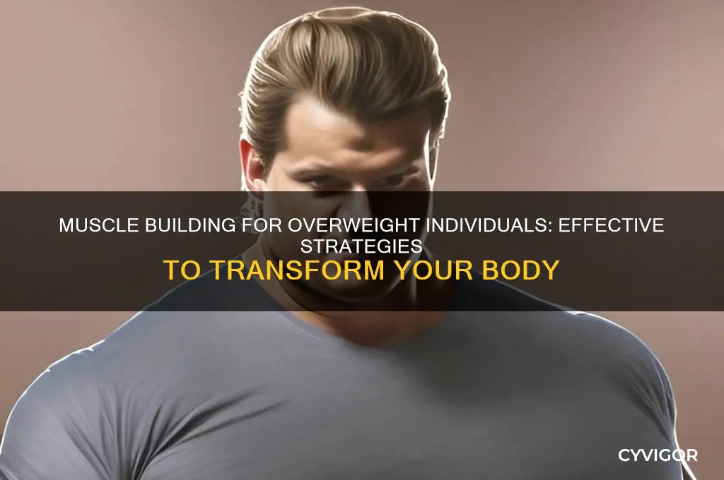 how can a over weight person gain muscles