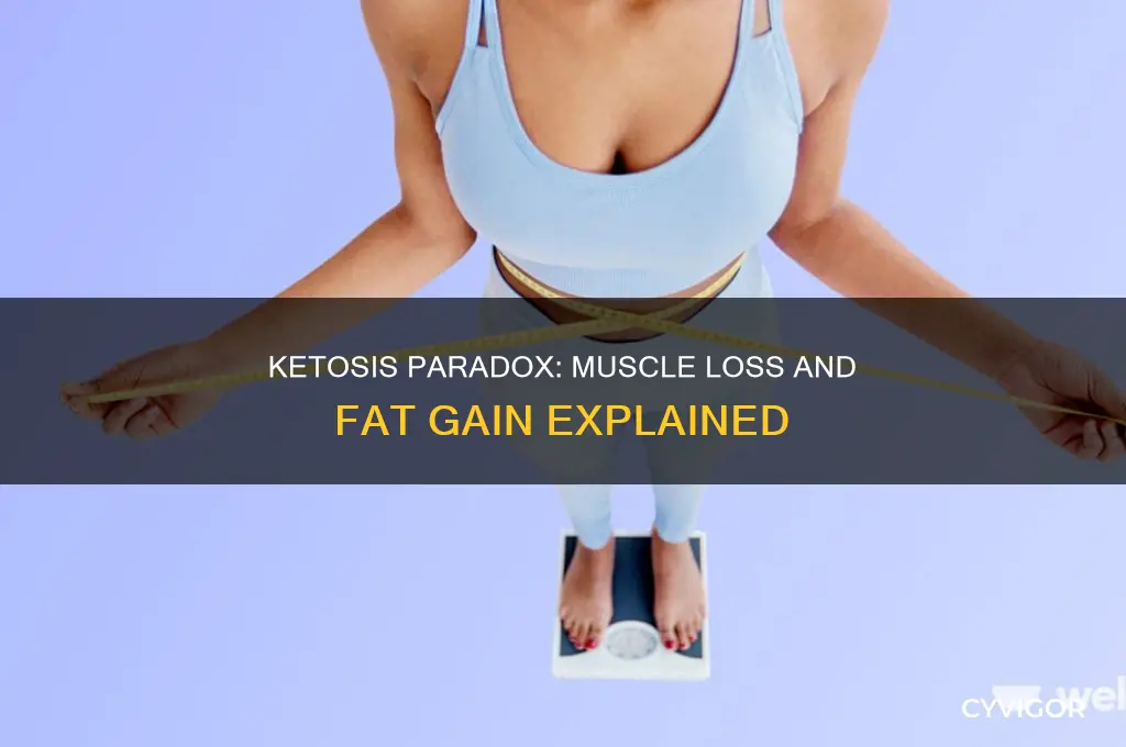how can you lose muscle but gain fat in ketosis