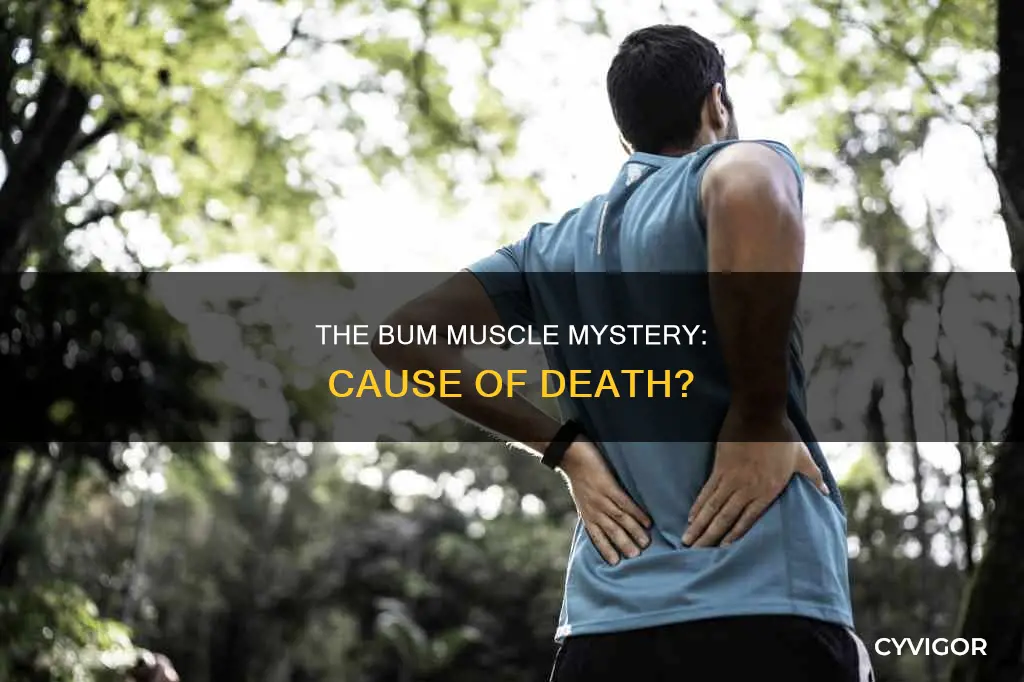 how did bum muscle die