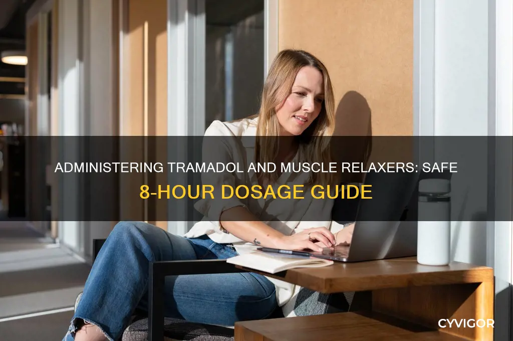 how do administer tramidol with muscle relaxer every eight hours