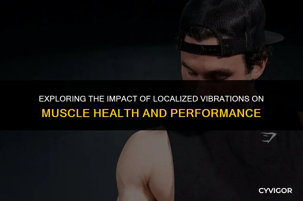 how do localized vibrations affect muscles