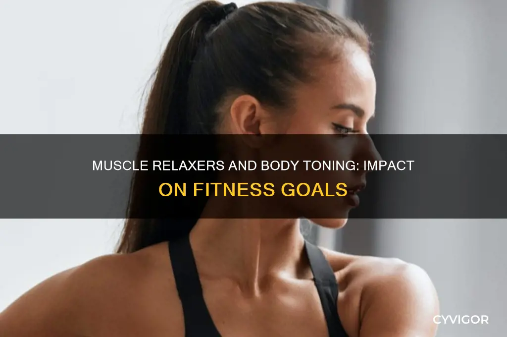 how do muscle relaxers affect body toning
