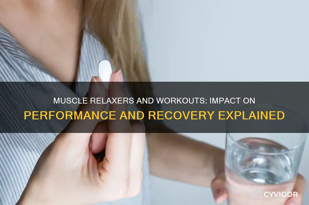 how do muscle relaxers affect your workout