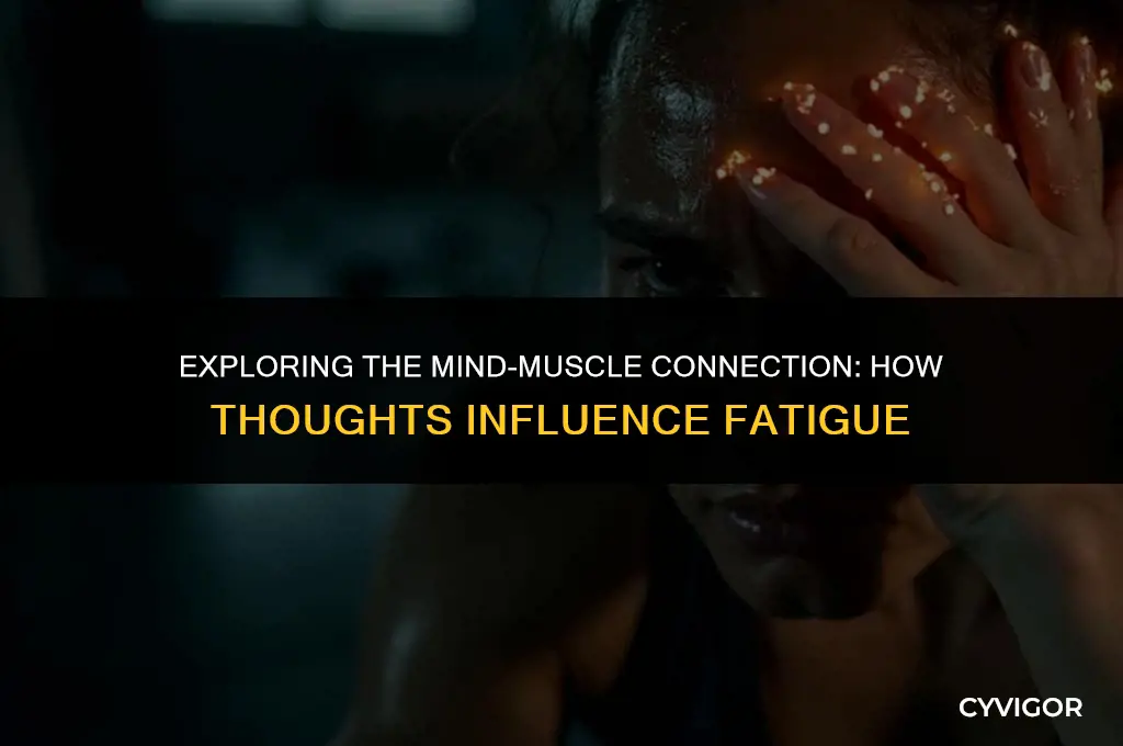 how do thoughts affect muscle fatigue