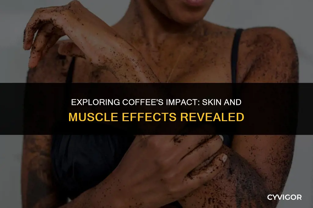 how does coffee affect skin and muscles