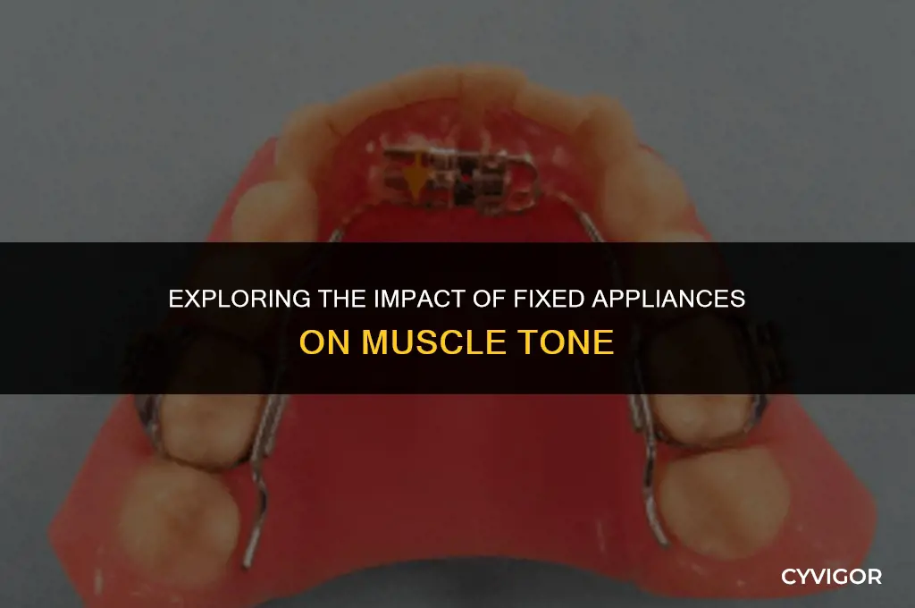 how does fixed appliances affect muscle tone
