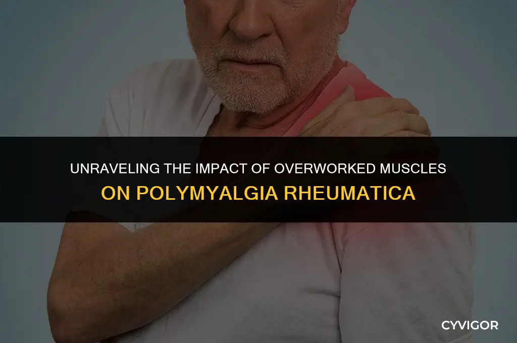 how does overworked muscles affect polymyalgia rheumatica