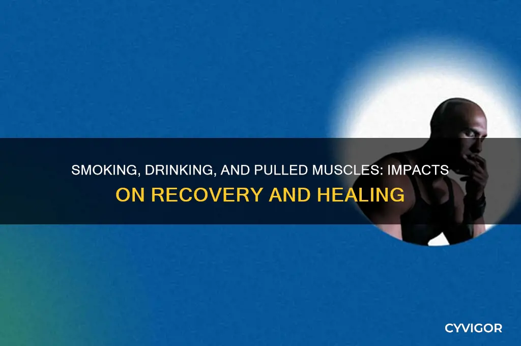 how does smoking and drinking affect pulled muscle healing
