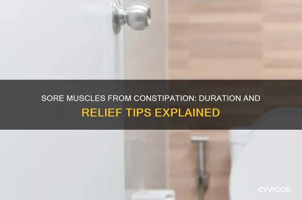 how long do sore muscles from constipation last
