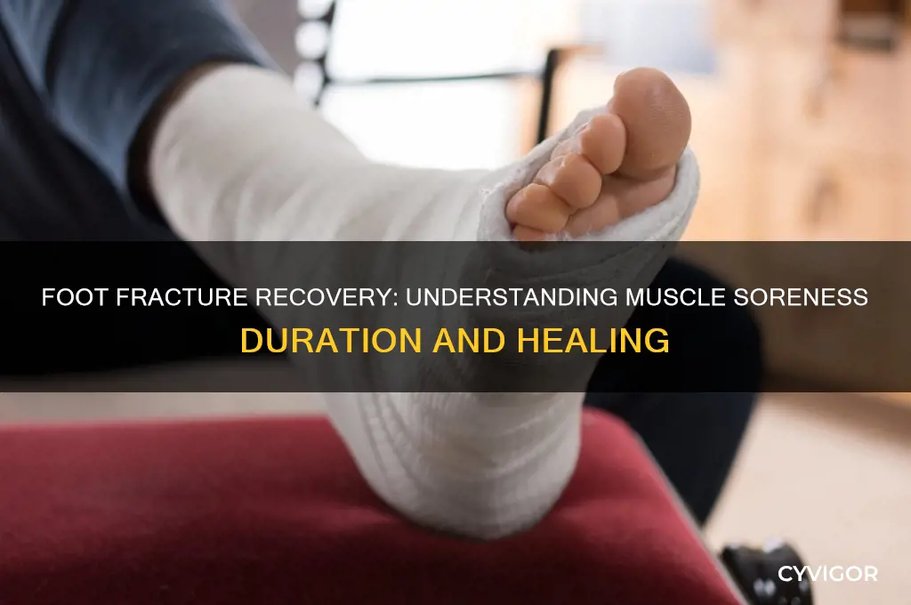 how long muscles stay sore from foot fracture