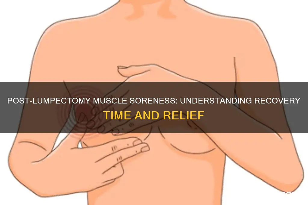 how long should my muscles be sore after lumpectomy