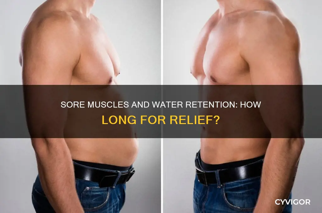 how long to loose water retention from sore muscles