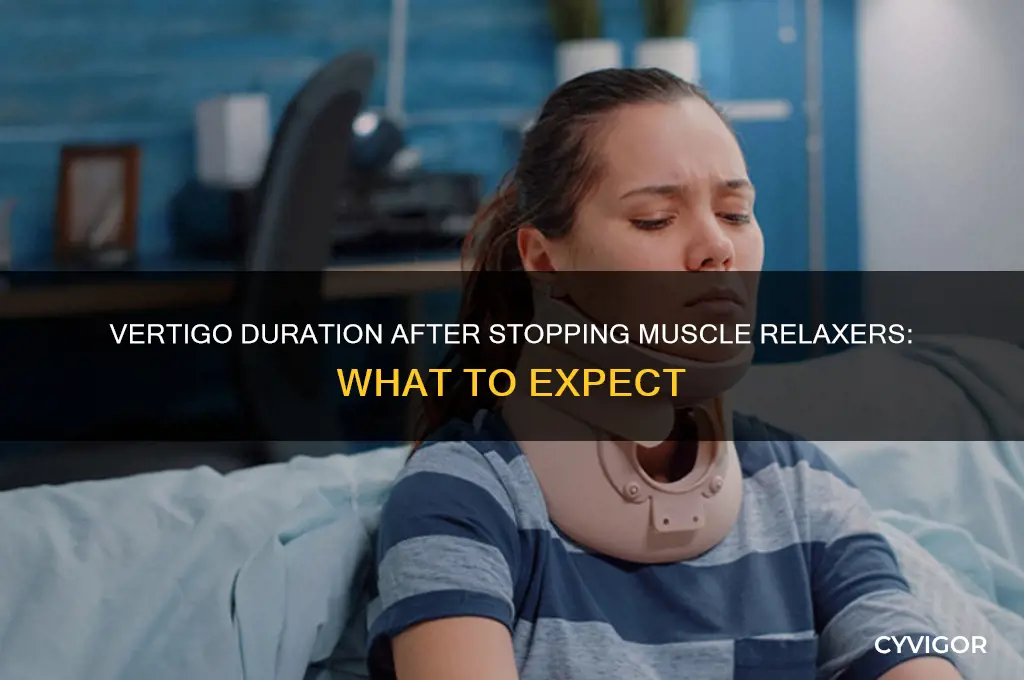 how long vertigo after stopping muscle relaxers