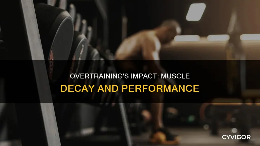 how much overtraining causes muscle decay