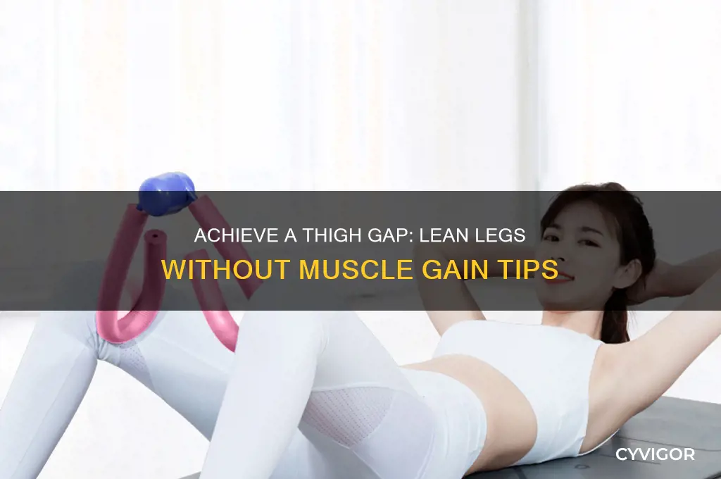 how to get a thigh gap without gaining muscle