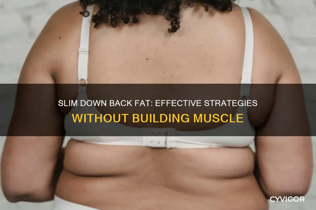 how to get rid of back fat without gaining muscle