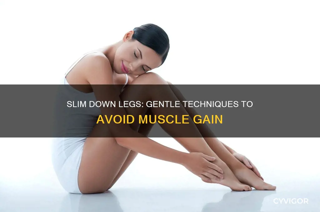 how to get thinner legs without gaining muscle