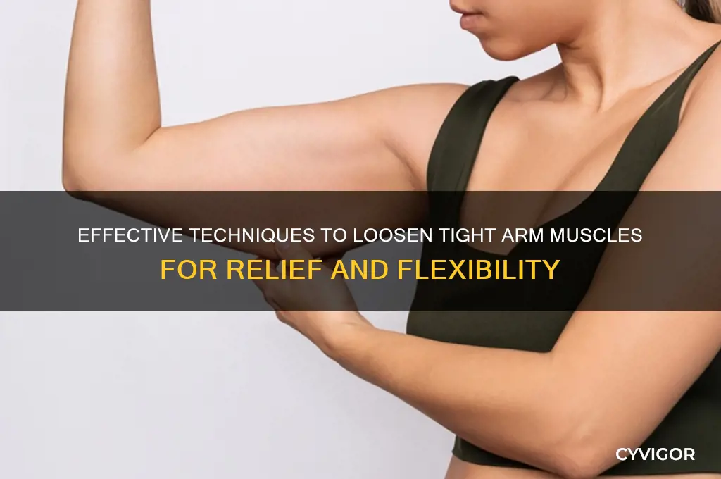 how to loosen arm muscles