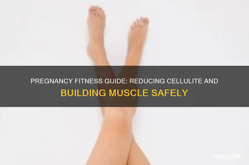 how to lose cellulite and gain muscle during pregnancy